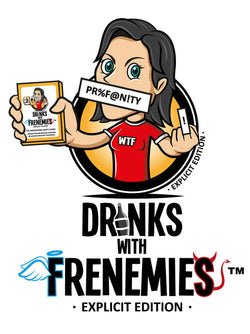 Drink With Frenemies Explicit Edition